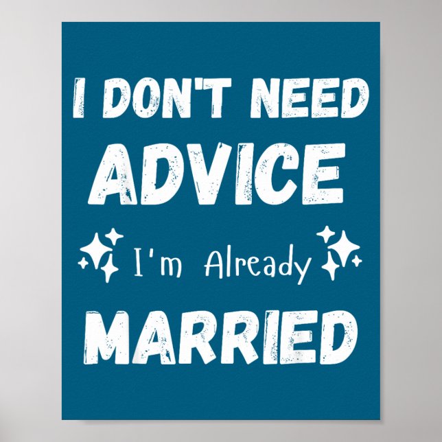 I Don't Need Advice I'm Already Married Sarcastic  Poster (Front)