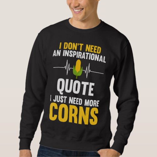 I dont need an inspirational quote I just need co Sweatshirt