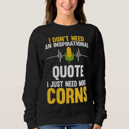 I dont need an inspirational quote I just need co Sweatshirt