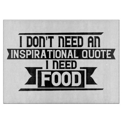 I dont need an inspirational quote i need food cutting board