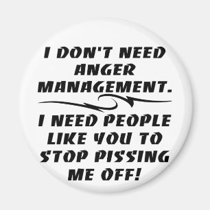 I Don't Need Anger Management I Need Magnet