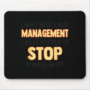 I don't need anger management i need people stop p mouse pad