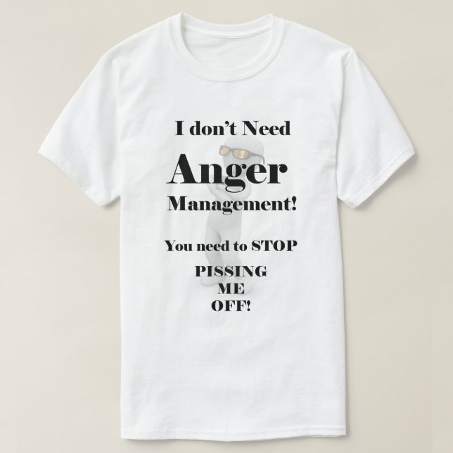 I Don't Need Anger Management! T-Shirt (Design Front)