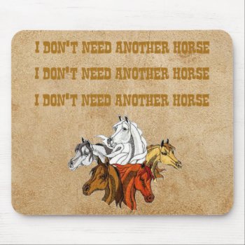 I Don't Need Another Horse Mouse Pad by bubbasbunkhouse at Zazzle