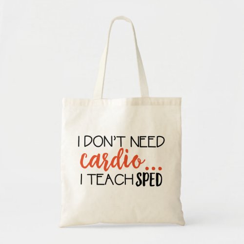 I dont need cardio I teach SPED Tote