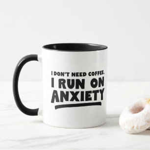 I Don't Need Coffee, I Run On Anxiety Funny Mug