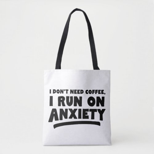 I Dont Need Coffee I Run On Anxiety Tote Bag