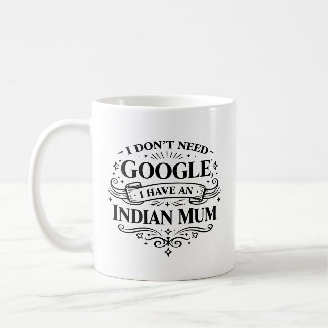 I Don't Need Google, I Have an Indian Mum Coffee  Mug (Left)