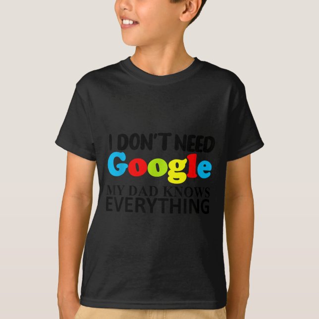 I Don't Need Google My Dad Knows Everything Daught T-Shirt (Front)