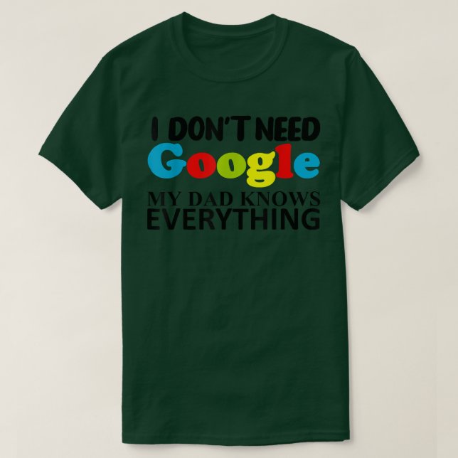 I Don't Need Google My Dad Knows Everything Daught T-Shirt (Design Front)