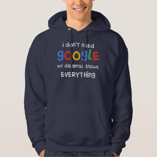 I Dont Need Google My Daughter Know Everything Hoodie