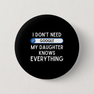 I Don't Need Google My Daughter Knows Everything - Button