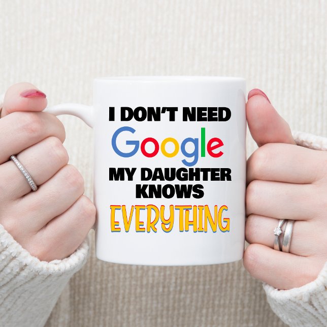 I Don't Need Google My Daughter Knows Everything Coffee Mug (Creator Uploaded)