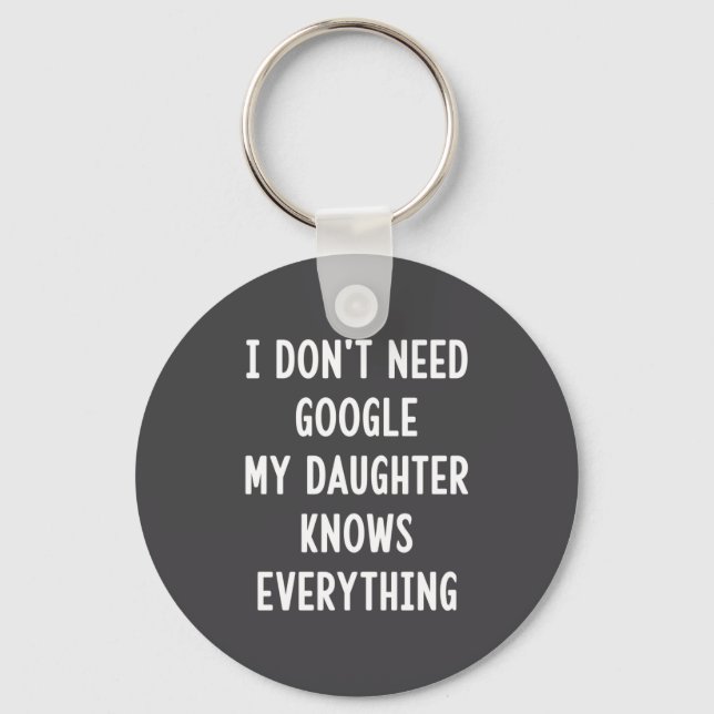 I Don't Need Google My Daughter Knows Everything F Keychain (Front)