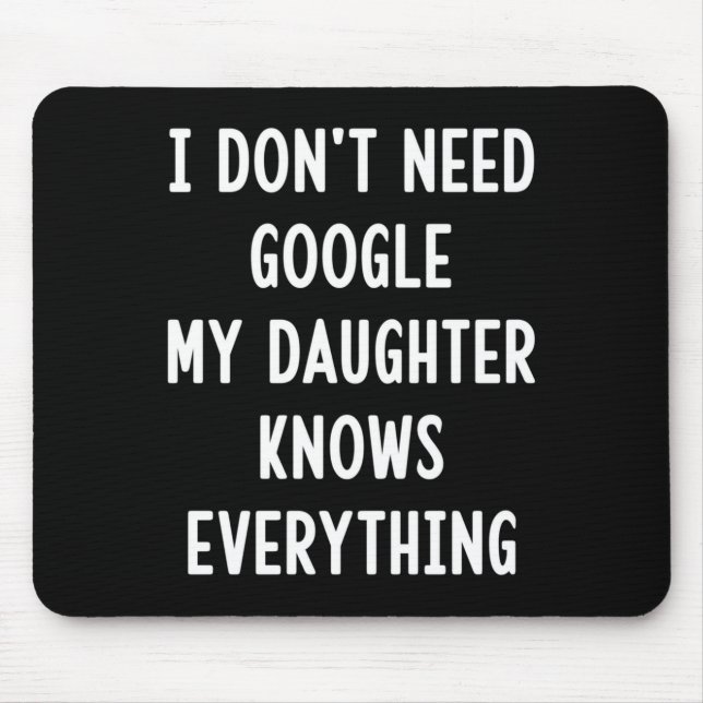 I Don't Need Google My Daughter Knows Everything F Mouse Pad (Front)