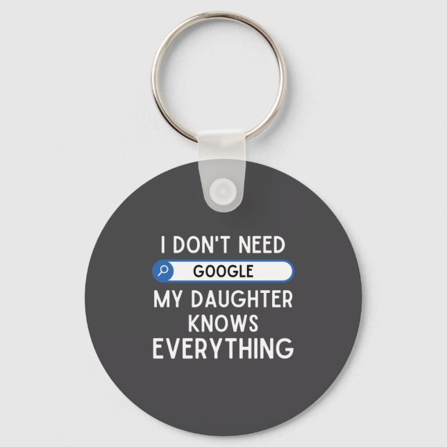 I Don't Need Google My Daughter Knows Everything - Keychain (Front)