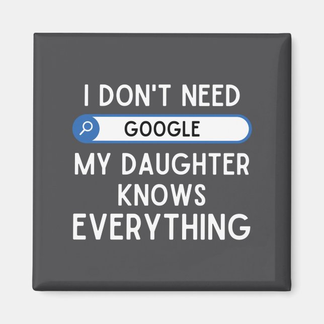 I Don't Need Google My Daughter Knows Everything - Magnet (Front)