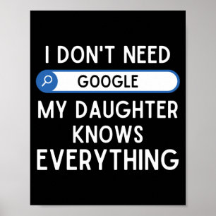 I Don't Need Google My Daughter Knows Everything - Poster