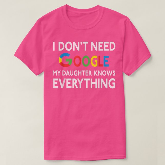 I Don't Need Google, My Daughter Knows EverythingF T-Shirt (Design Front)