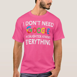 I Don't Need Google, My Daughter Knows EverythingF T-Shirt