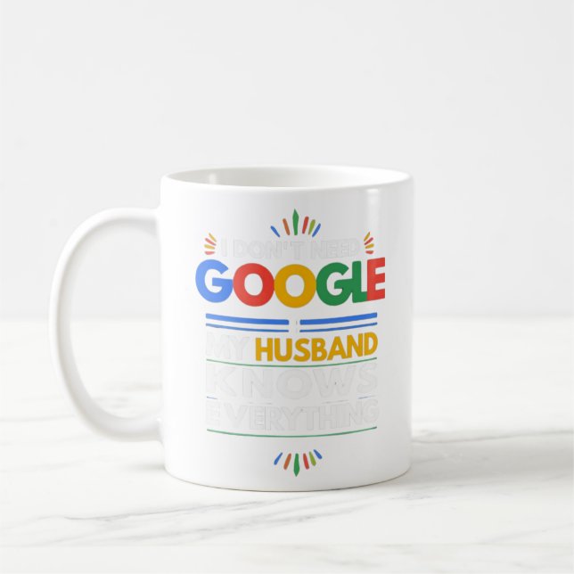 I Don't Need Google My Husband Knows Everything Coffee Mug (Left)