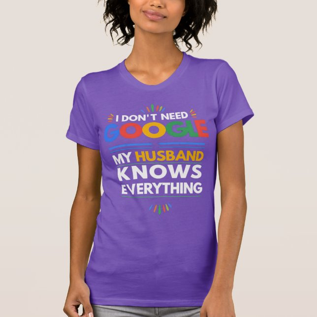 I Don't Need Google My Husband Knows Everything T-Shirt (Front)