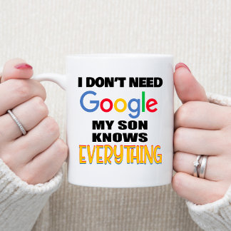 I Don't Need Google My Son Knows Everything Coffee Mug