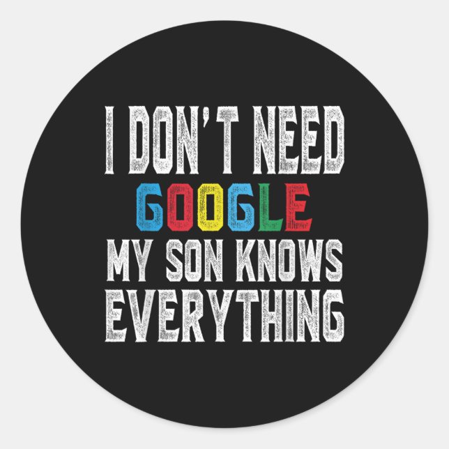 I Dont Need Google, My Son Knows Everything Lovers Classic Round Sticker (Front)
