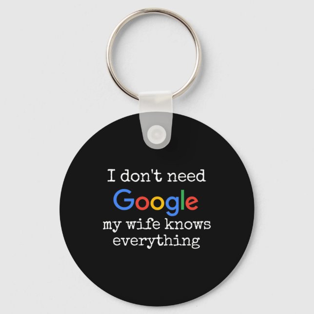 I Don't Need Google My Wife Knows Everything Funny Keychain (Front)