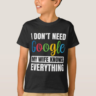 I Don't Need Google My Wife Knows Everything Funny T-Shirt