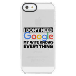 I Don&#39;t Need Google My Wife Knows Everything Clear iPhone SE/5/5s Case