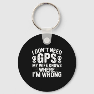 I Don't Need Gps My Wife Knows Father Husband Funn Keychain