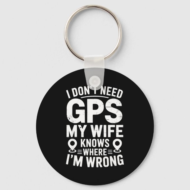 I Don't Need Gps My Wife Knows Father Husband Funn Keychain (Front)