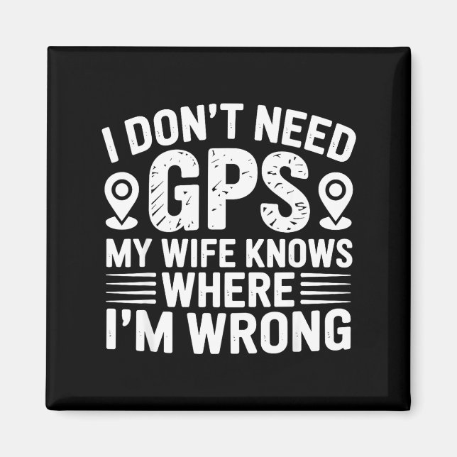 I Don't Need Gps My Wife Knows Father Husband Funn Magnet (Front)