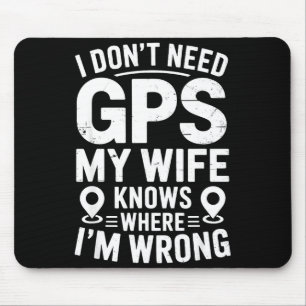 I Don't Need Gps My Wife Knows Father Husband Funn Mouse Pad