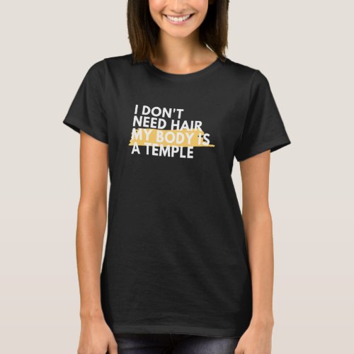 I Dont Need Hair My Body Is Temple  Jokes Bald Pe T_Shirt