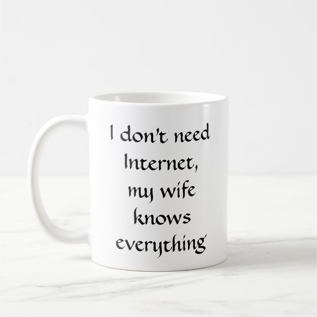 I dont need Internet, my wife knows everything Coffee Mug (Left)