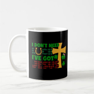 I Don't Need Luck, I Have Got Jesus Baby Coffee Mug