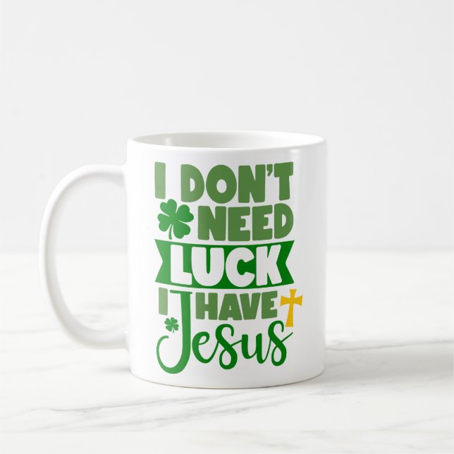 I Don't Need Luck, I Have Jesus Coffee Mug (Left)