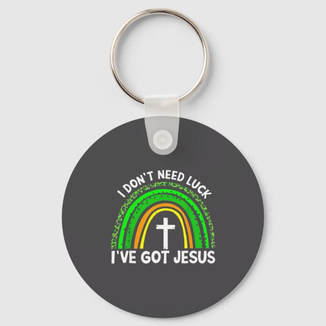 I Don't Need Luck I Have Jesus Rainbow Shamrock Ir Keychain (Front)