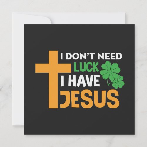 I Dont Need Luck I Have Jesus St Patricks Day Holiday Card