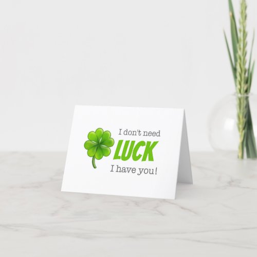 I dont need luck I have you card