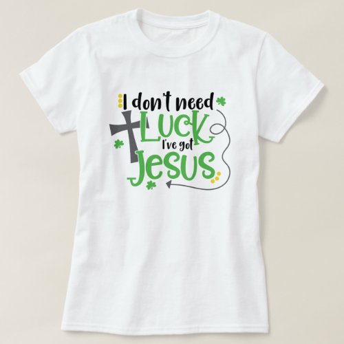 I dont need luck T_Shirt