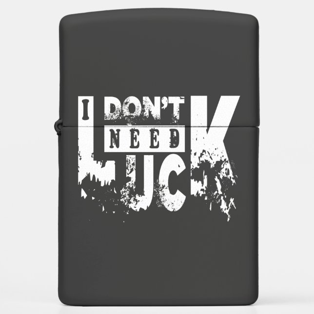 I dont need luck (W) Zippo Lighter (Front)