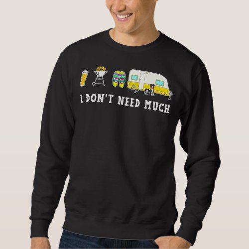 I Dont Need Much Camping Beer Sandal Sweatshirt