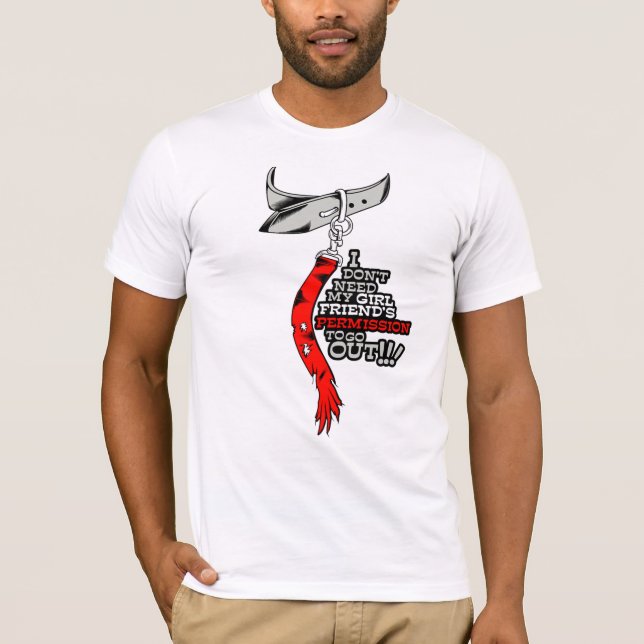 I don't need my girlfriend's permission to go out T-Shirt (Front)