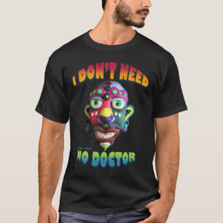 I Dont Need No Doctor T-Shirt