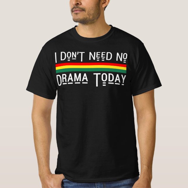 I Don't Need No Drama Today Good Vibes Rasta T-Shirt (Front)