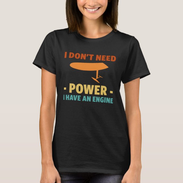 I Dont Need Power I Have An Engine Wing Foiling T-Shirt (Front)