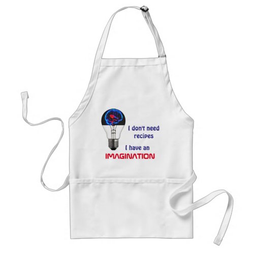 I dont need recipes I have an imagination apron